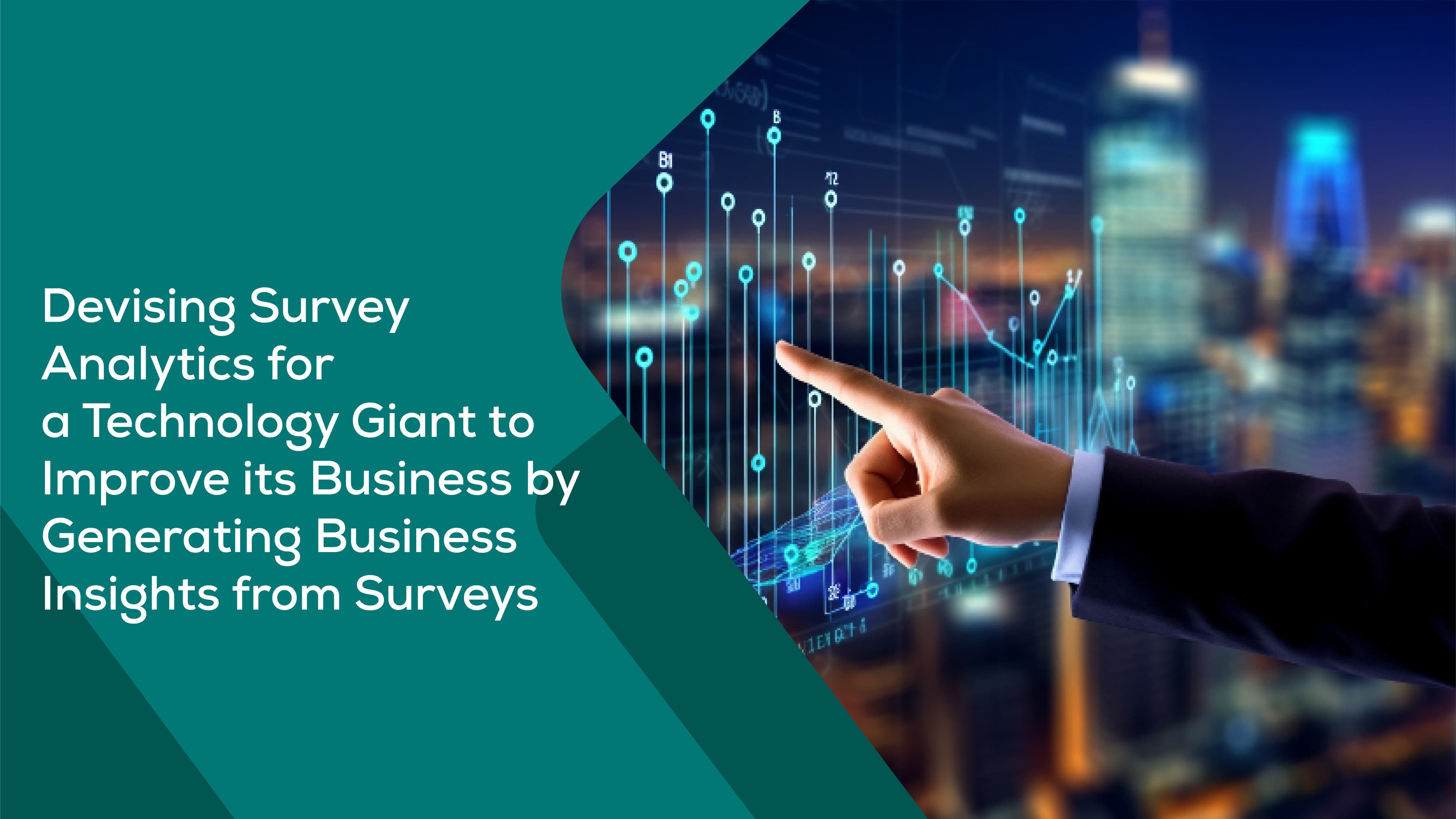 Devising Survey Analytics for  a Technology Giant to  Improve its Business by Generating Business Insights from Surveys